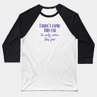 Come This Far Baseball T-Shirt